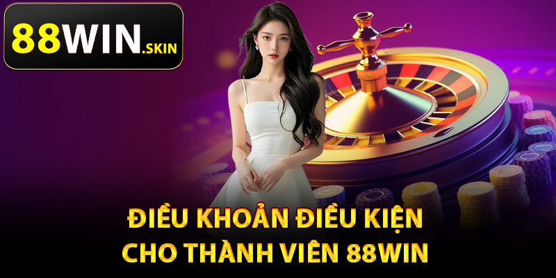 Điều Khoản Điều Kiện 88Win – Quy Định Cơ Bản Cần Biết 1 Điều khoản điều kiện cho thành viên 88Win